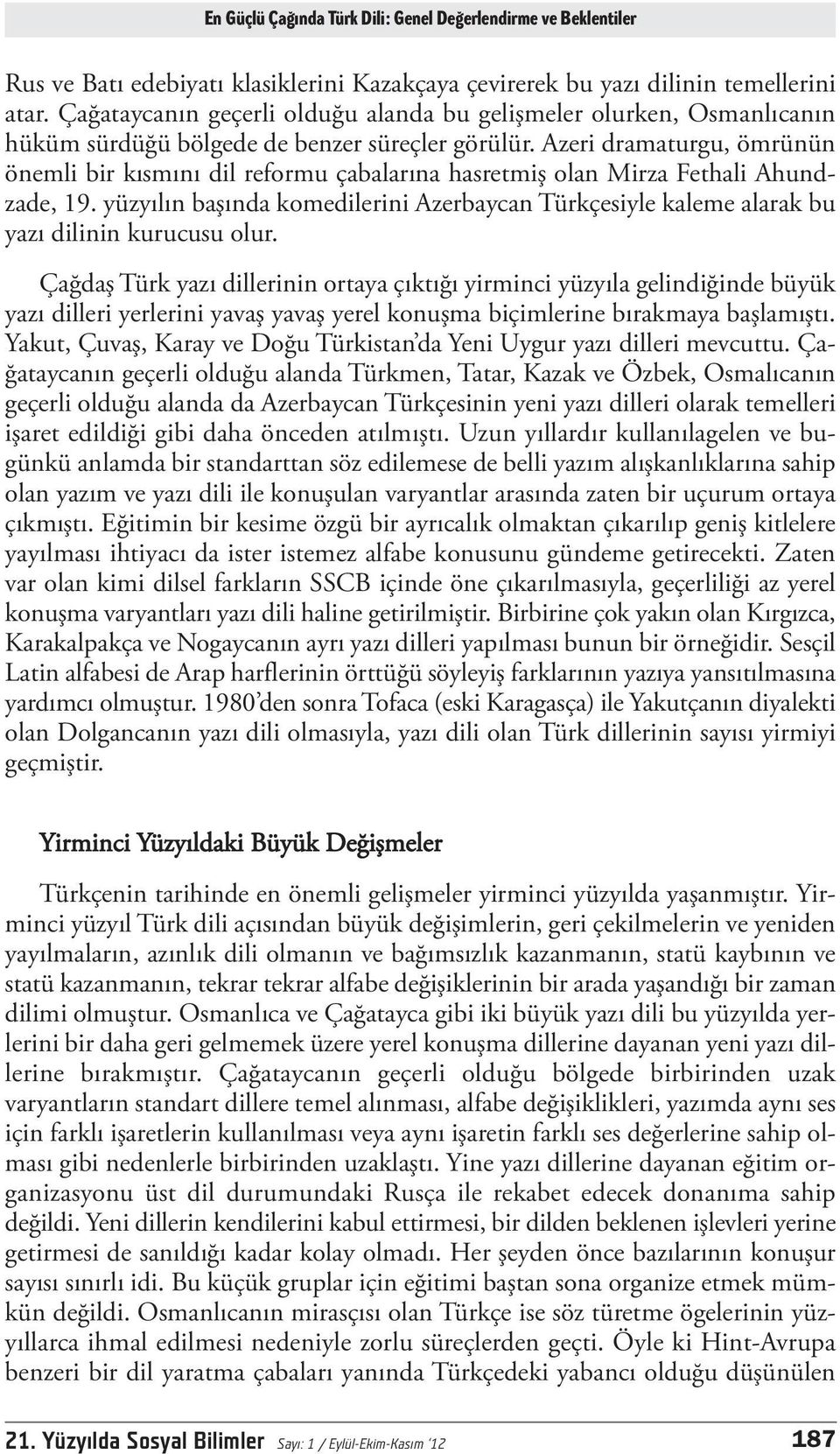 Azeri dramaturgu, ömrünün önemli bir kısmını dil reformu çabalarına hasretmiş olan Mirza Fethali Ahundzade, 19.