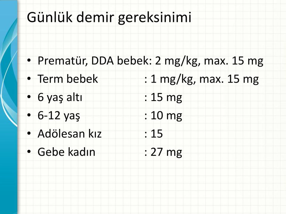 15 mg Term bebek : 1 mg/kg, max.