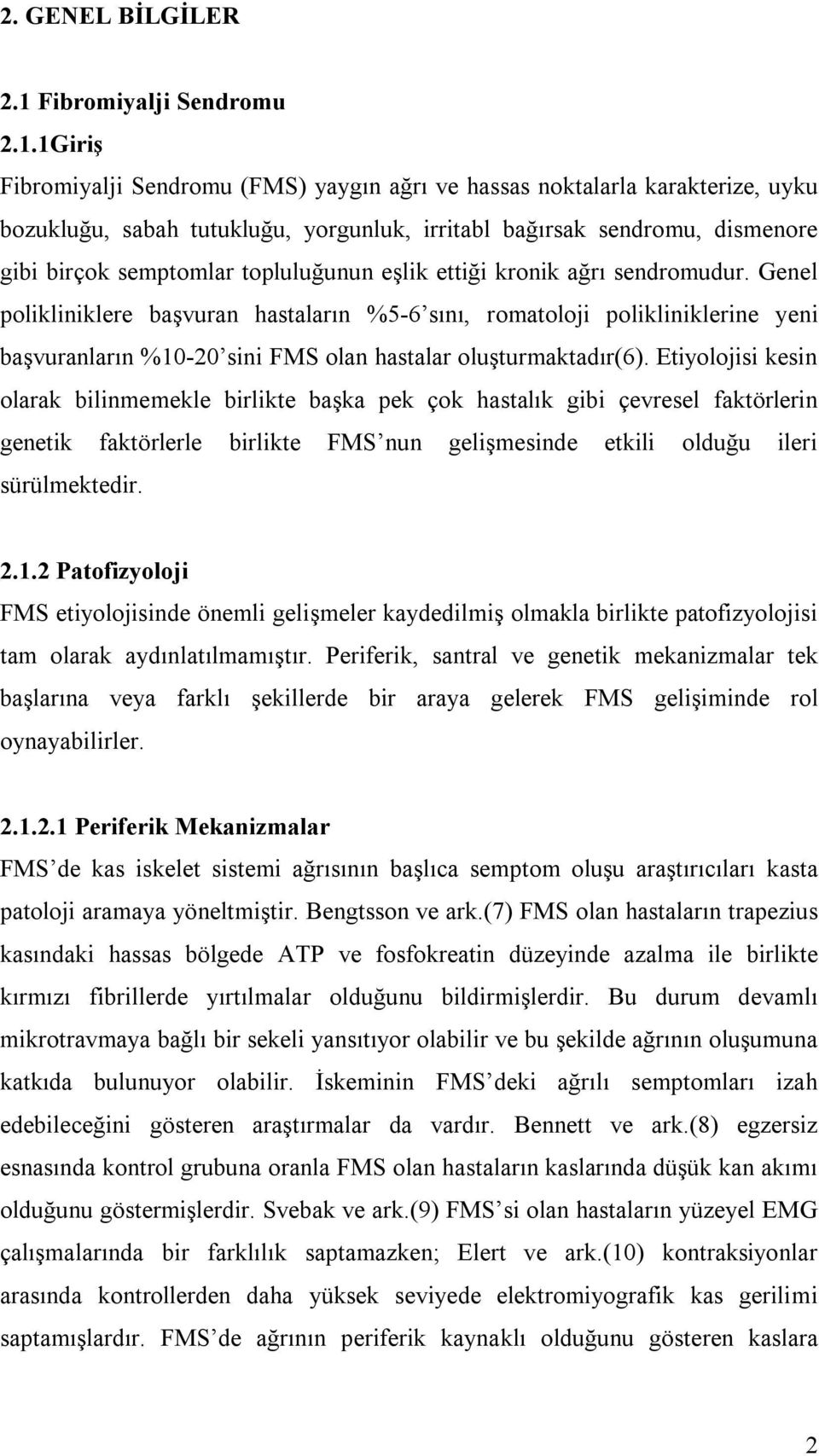 1Giriş Fibromiyalji Sendromu (FMS) yaygın ağrı ve hassas noktalarla karakterize, uyku bozukluğu, sabah tutukluğu, yorgunluk, irritabl bağırsak sendromu, dismenore gibi birçok semptomlar topluluğunun