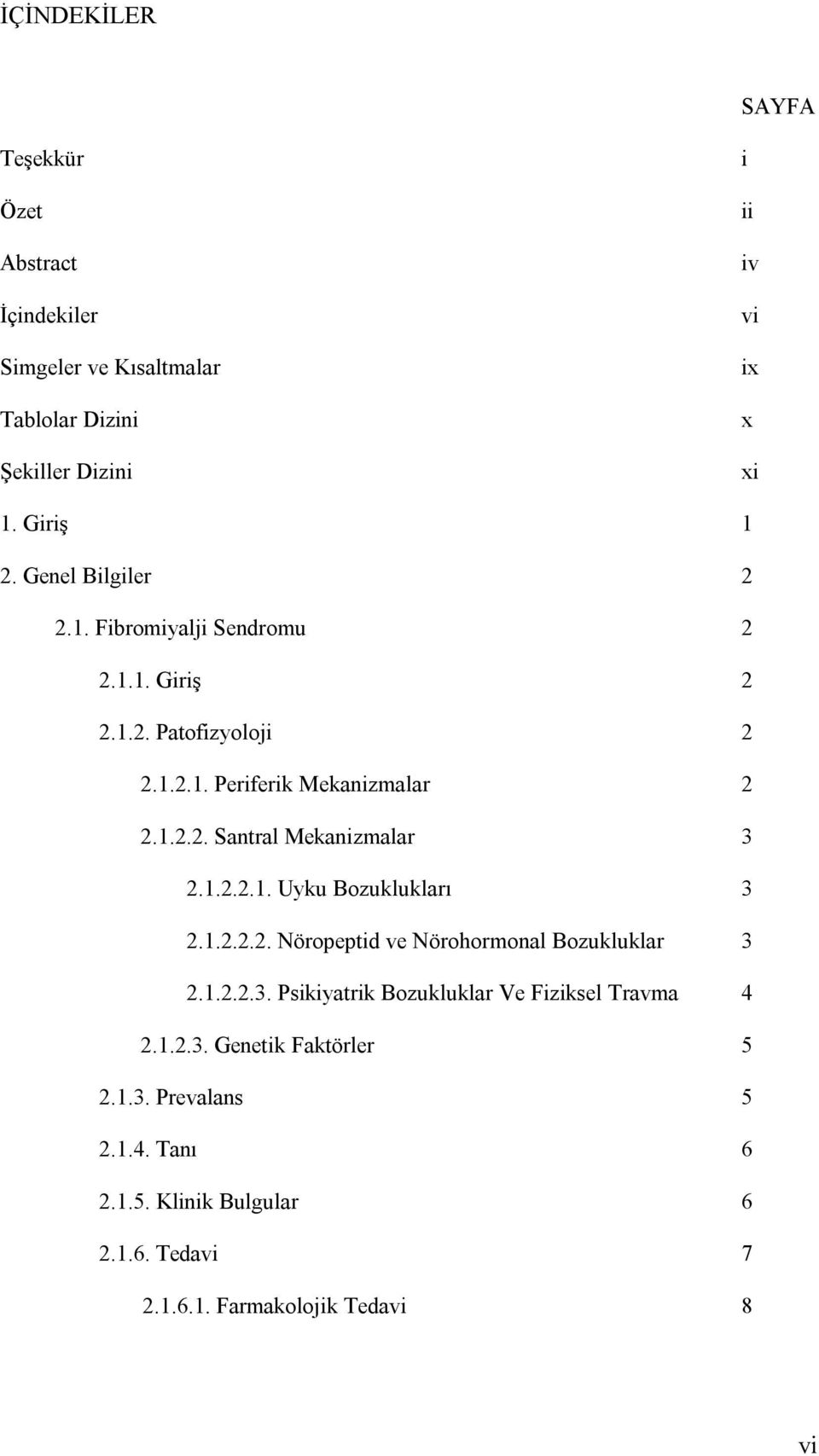 1.2.2.1. Uyku Bozuklukları 3 2.1.2.2.2. Nöropeptid ve Nörohormonal Bozukluklar 3 2.1.2.2.3. Psikiyatrik Bozukluklar Ve Fiziksel Travma 4 2.1.2.3. Genetik Faktörler 5 2.