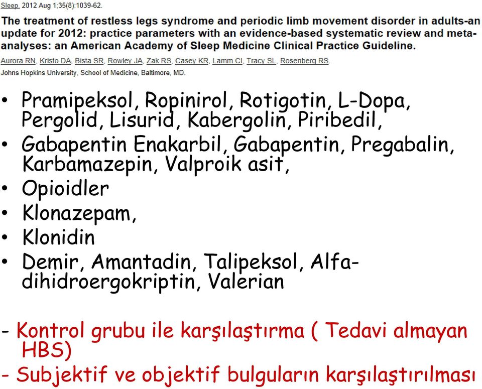 Klonazepam, Klonidin Demir, Amantadin, Talipeksol, Alfadihidroergokriptin, Valerian -