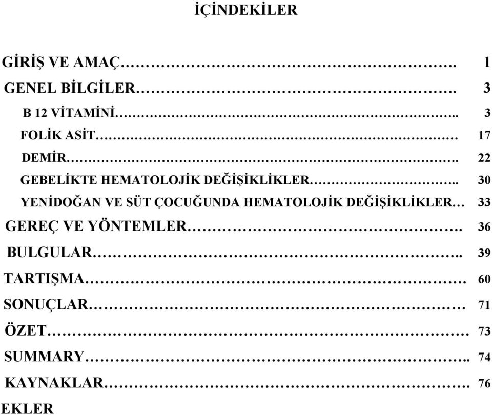 . 30 YENİDOĞAN VE SÜT ÇOCUĞUNDA HEMATOLOJİK DEĞİŞİKLİKLER 33 GEREÇ VE