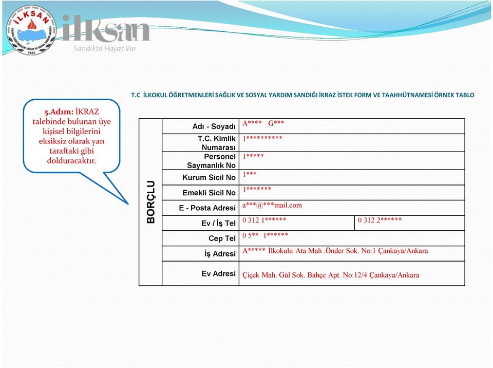 Kimlik 1********** Numarası Personel 1***** Saymanlık No Kurum Sicil No 1*** Emekli Sicil No 1******* E - Posta Adresi Ev / İş Tel Cep Tel İş