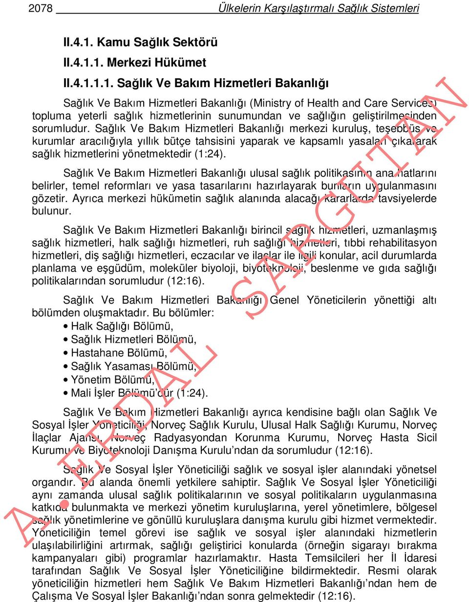 1. Merkezi Hükümet II.4.1.1.1. Sağlık Ve Bakım Hizmetleri Bakanlığı Sağlık Ve Bakım Hizmetleri Bakanlığı (Ministry of Health and Care Services) topluma yeterli sağlık hizmetlerinin sunumundan ve