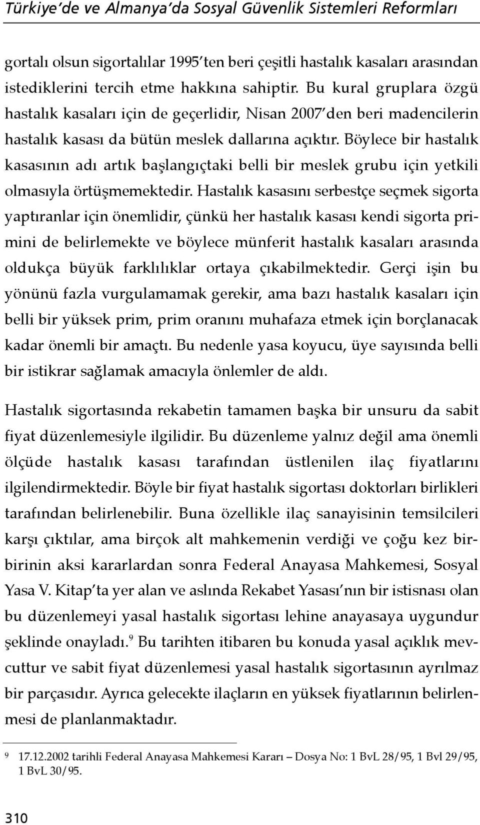 Böylece bir hastalık kasasının adı artık başlangıçtaki belli bir meslek grubu için yetkili olmasıyla örtüşmemektedir.