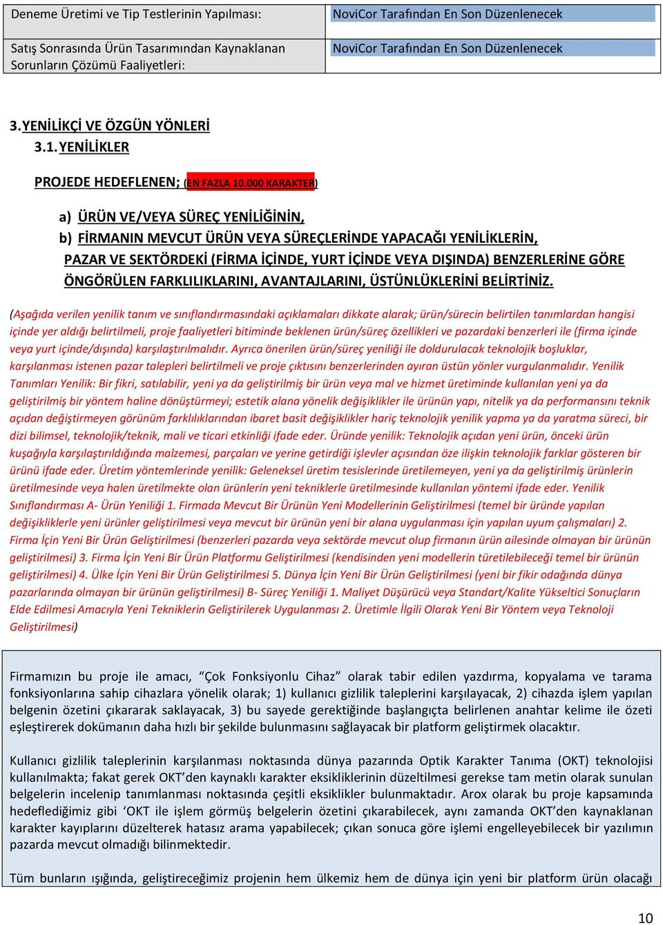 000 KARAKTER) a) ÜRÜN VE/VEYA SÜREÇ YENİLİĞİNİN, b) FİRMANIN MEVCUT ÜRÜN VEYA SÜREÇLERİNDE YAPACAĞI YENİLİKLERİN, PAZAR VE SEKTÖRDEKİ (FİRMA İÇİNDE, YURT İÇİNDE VEYA DIŞINDA) BENZERLERİNE GÖRE