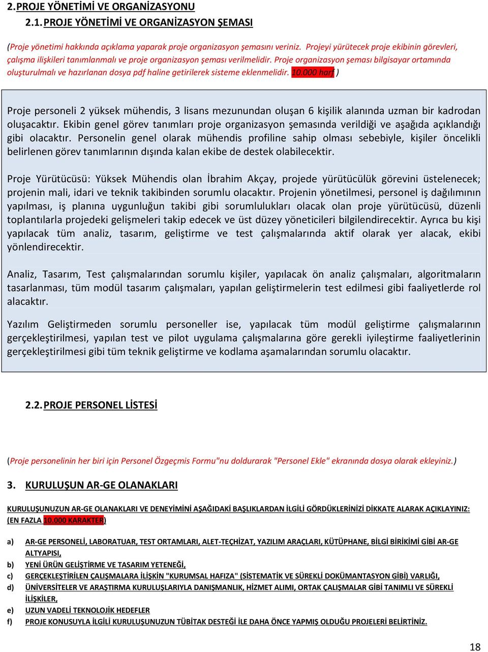 Proje organizasyon şeması bilgisayar ortamında oluşturulmalı ve hazırlanan dosya pdf haline getirilerek sisteme eklenmelidir. 10.