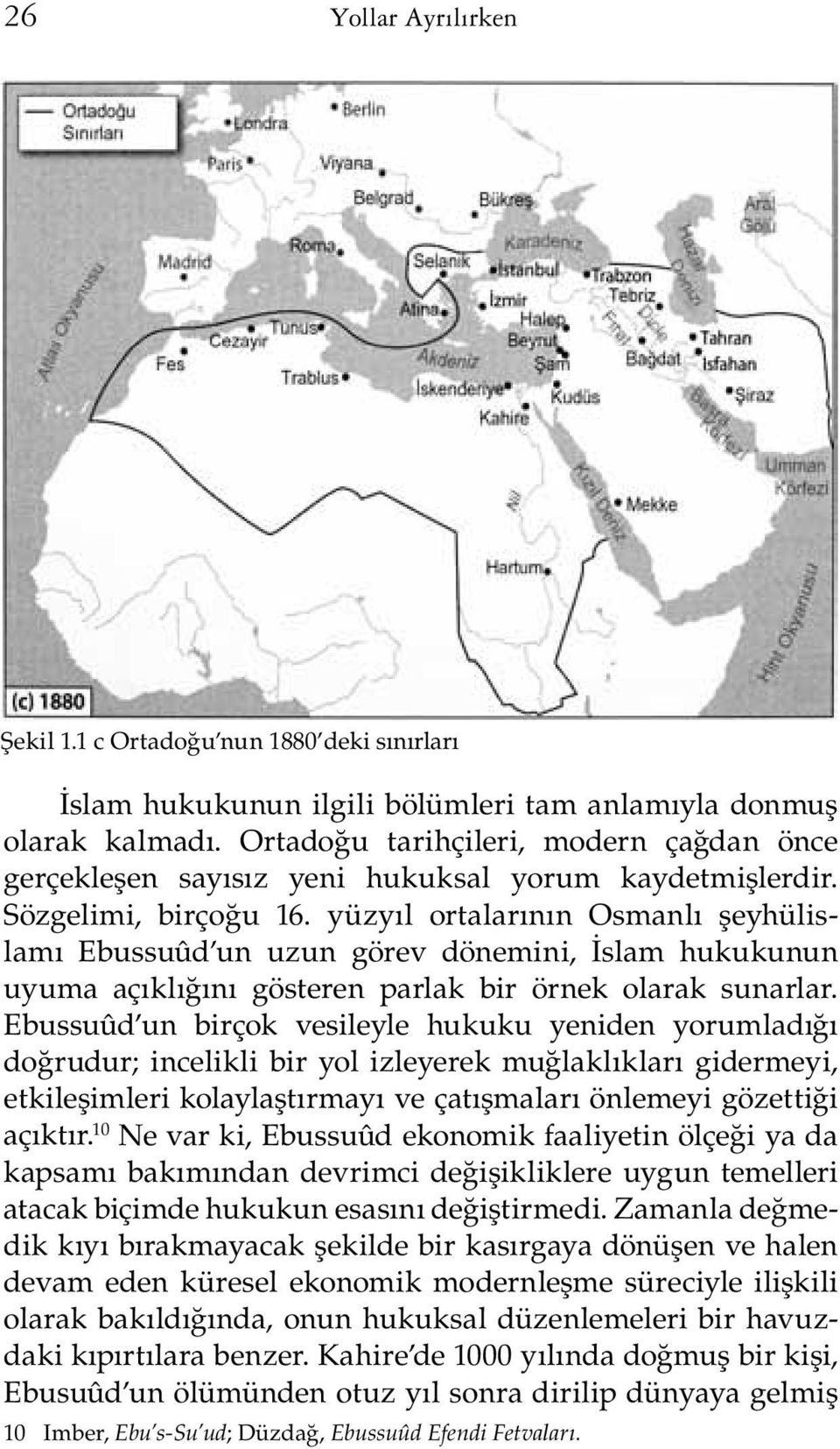 yüzyıl ortalarının Osmanlı şeyhülislamı Ebussuûd un uzun görev dönemini, İslam hukukunun uyuma açıklığını gösteren parlak bir örnek olarak sunarlar.