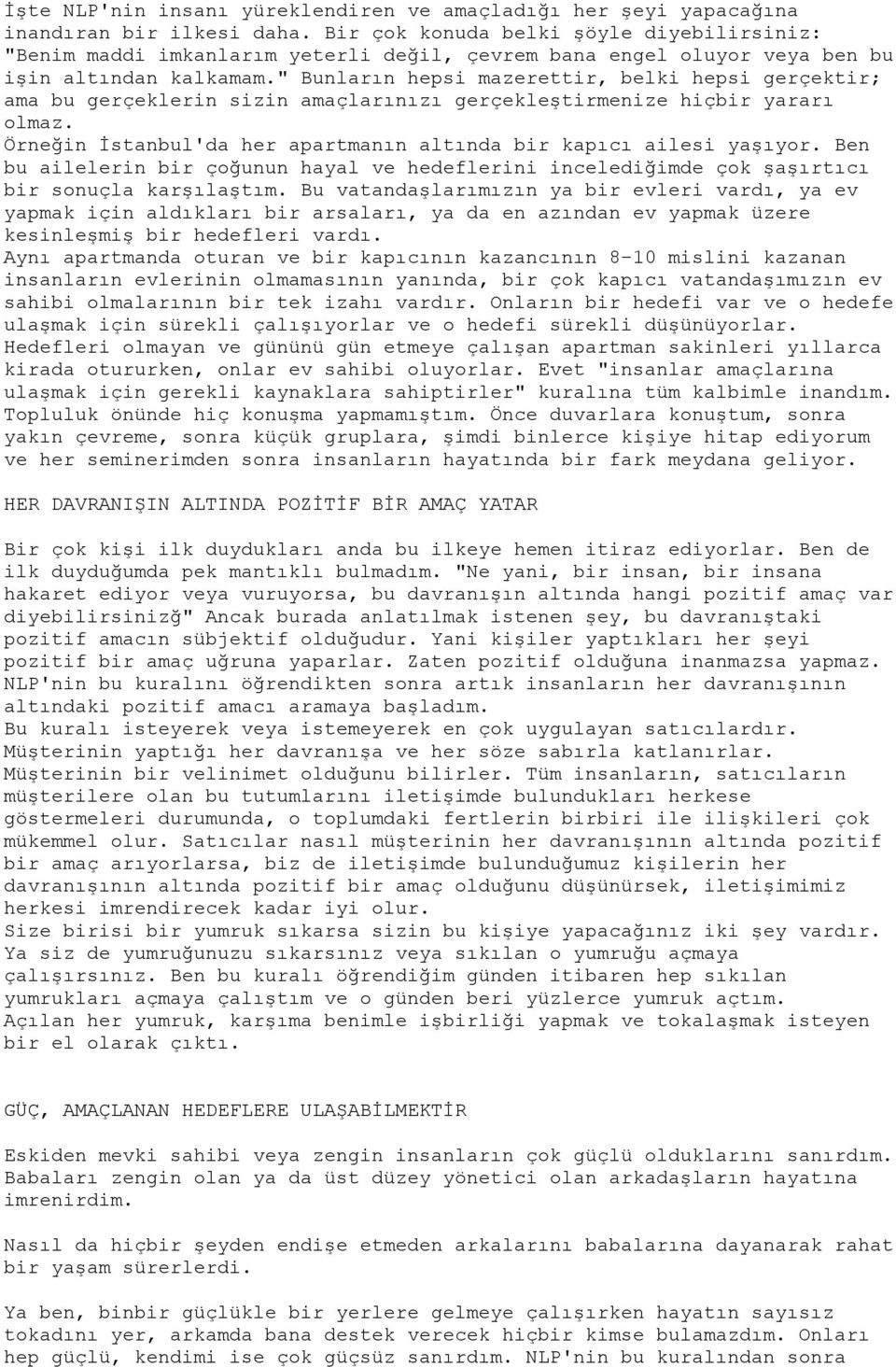 " Bunların hepsi mazerettir, belki hepsi gerçektir; ama bu gerçeklerin sizin amaçlarınızı gerçekleştirmenize hiçbir yararı olmaz. Örneğin İstanbul'da her apartmanın altında bir kapıcı ailesi yaşıyor.