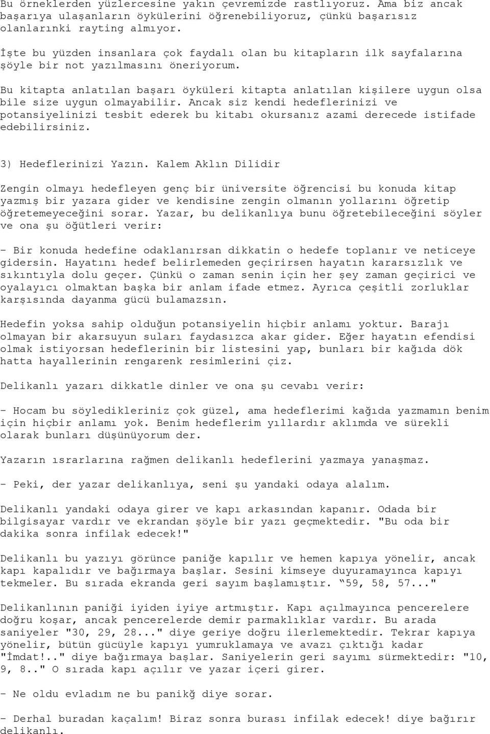 Bu kitapta anlatılan başarı öyküleri kitapta anlatılan kişilere uygun olsa bile size uygun olmayabilir.