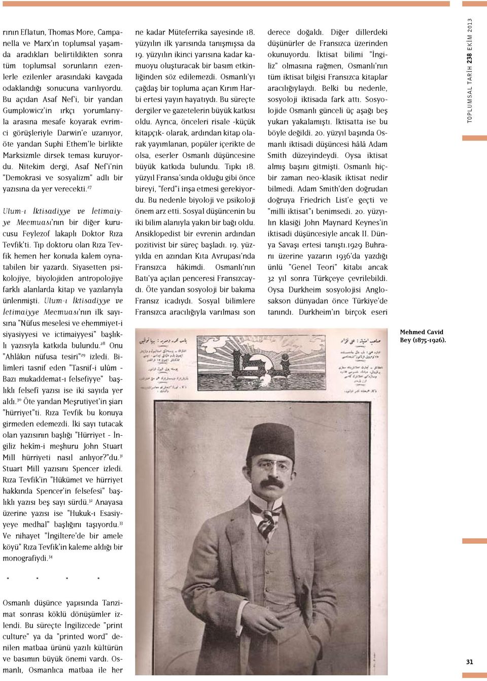 Nitekim dergi, Asaf Nef'i'nin "Demokrasi ve sosyalizm" adlı bir yazısına da yer verecekti. 27 Mecmuası'nın bir diğer kurucusu Feylezof lakaplı Doktor Rıza Tevfik'ti.