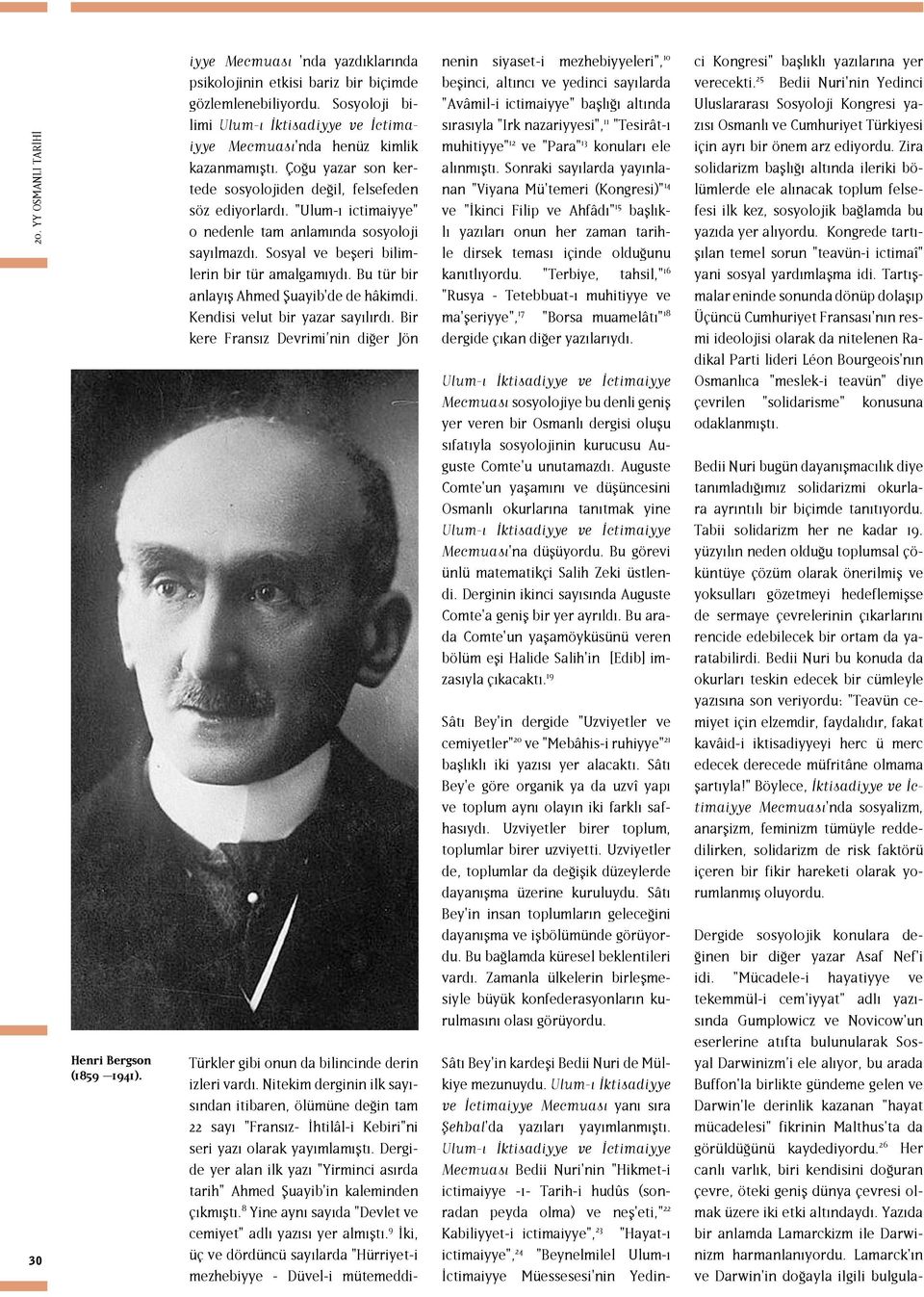 Bu tür bir anlayış Ahmed Şuayib'de de hâkimdi. Kendisi velut bir yazar sayılırdı. Bir kere Fransız Devrimi nin diğer Jön Türkler gibi onun da bilincinde derin izleri vardı.