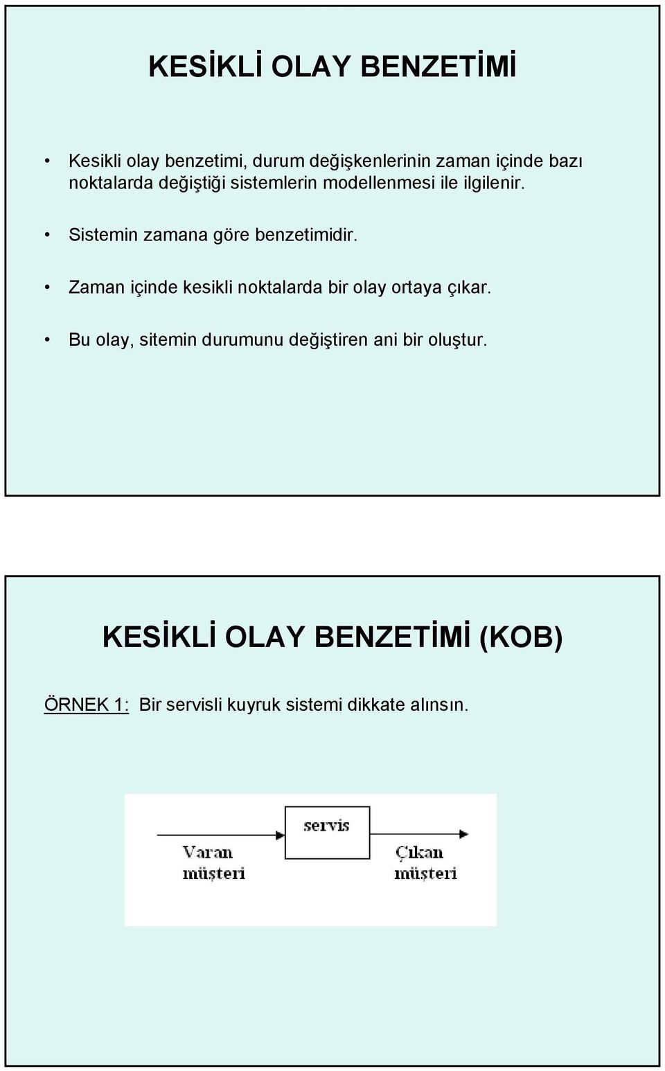 Sistemin zamana göre benzetimidir. Zaman içinde kesikli noktalarda bir olay ortaya çıkar.