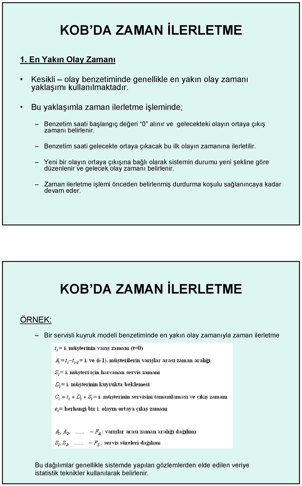 Benzetim saati gelecekte ortaya çıkacak bu ilk olayın zamanına ilerletilir.