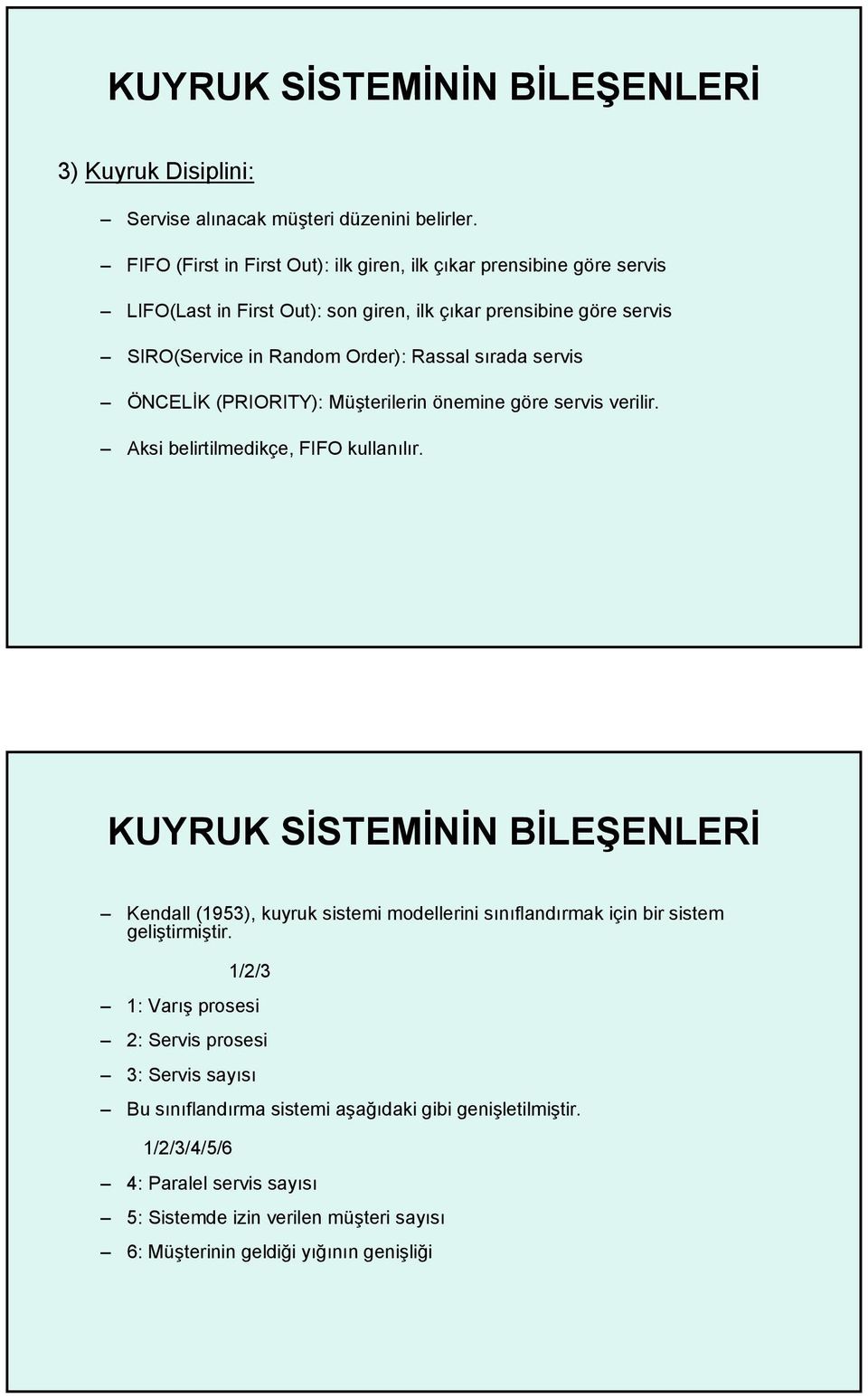 servis ÖNCELİK (PRIORITY): Müşterilerin önemine göre servis verilir. Aksi belirtilmedikçe, FIFO kullanılır.