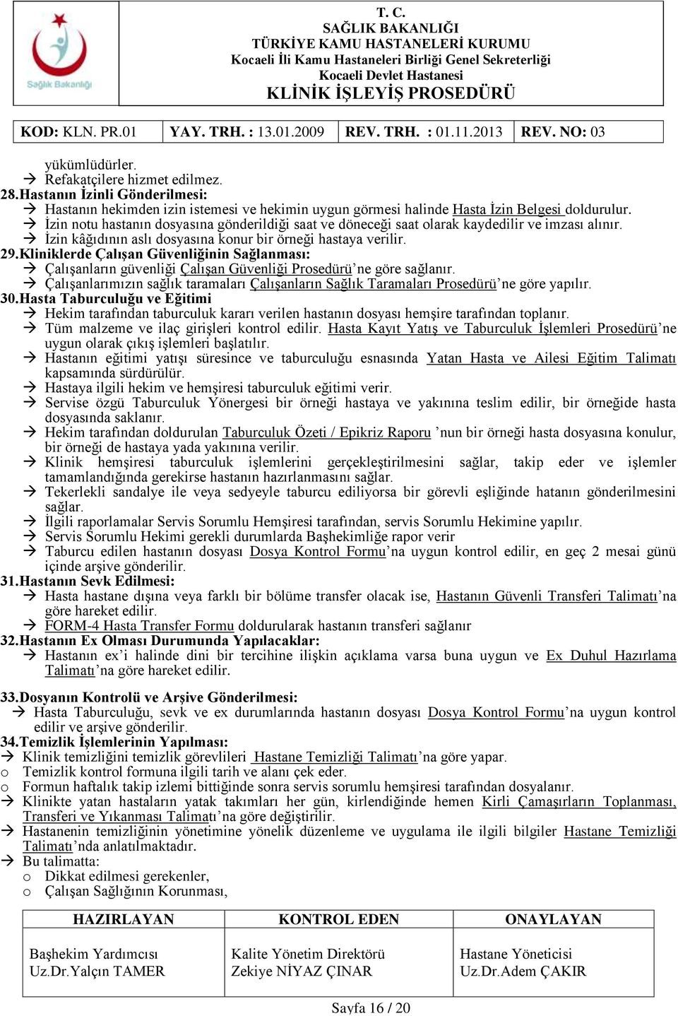 Kliniklerde Çalışan Güvenliğinin Sağlanması: Çalışanların güvenliği Çalışan Güvenliği Prosedürü ne göre sağlanır.