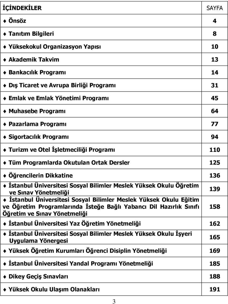 Üniversitesi Sosyal Bilimler Meslek Yüksek Okulu Öğretim ve Sınav Yönetmeliği İstanbul Üniversitesi Sosyal Bilimler Meslek Yüksek Okulu Eğitim ve Öğretim Programlarında İsteğe Bağlı Yabancı Dil