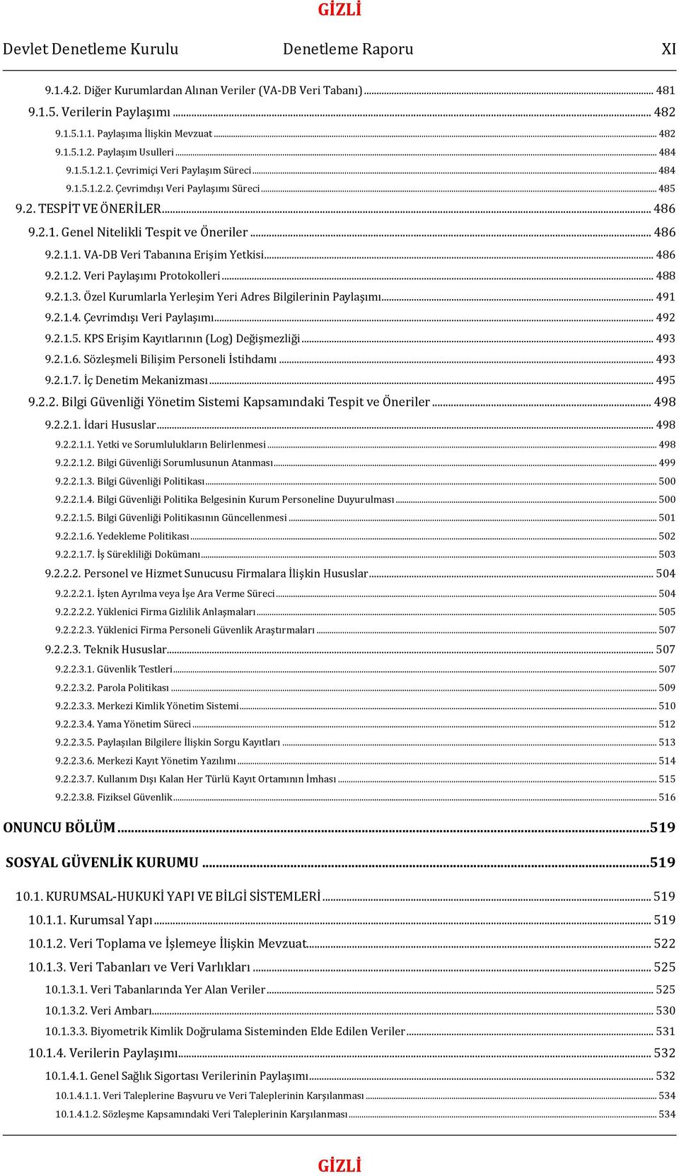 .. 486 9.2.1.2. Veri Paylaşımı Protokolleri... 488 9.2.1.3. Özel Kurumlarla Yerleşim Yeri Adres Bilgilerinin Paylaşımı... 491 9.2.1.4. Çevrimdışı Veri Paylaşımı... 492 9.2.1.5.