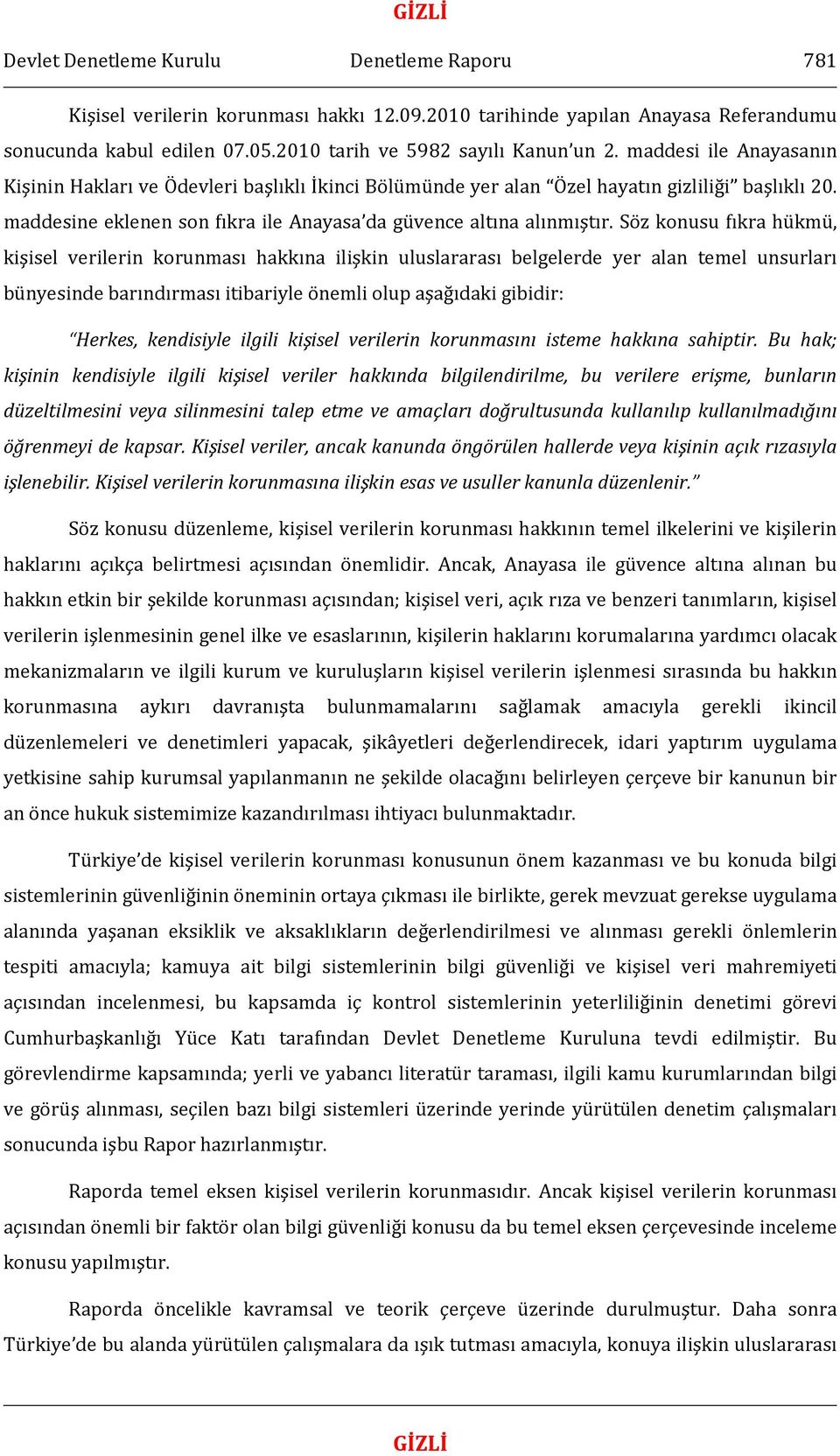 Söz konusu fıkra hükmü, kişisel verilerin korunması hakkına ilişkin uluslararası belgelerde yer alan temel unsurları bünyesinde barındırması itibariyle önemli olup aşağıdaki gibidir: Herkes,