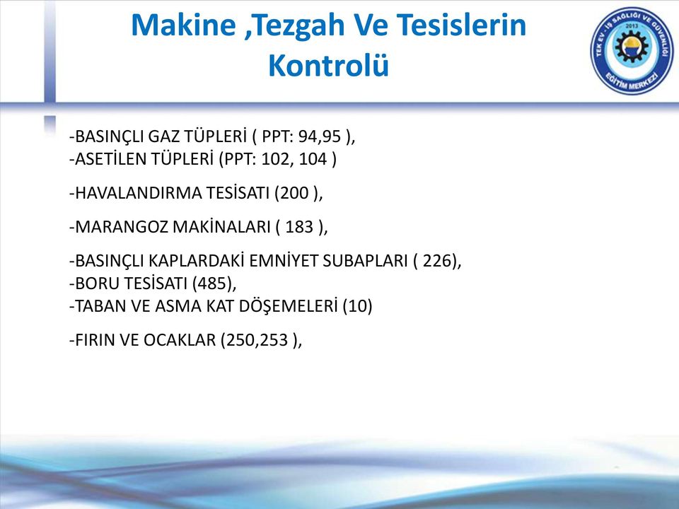 MAKİNALARI ( 183 ), -BASINÇLI KAPLARDAKİ EMNİYET SUBAPLARI ( 226), -BORU