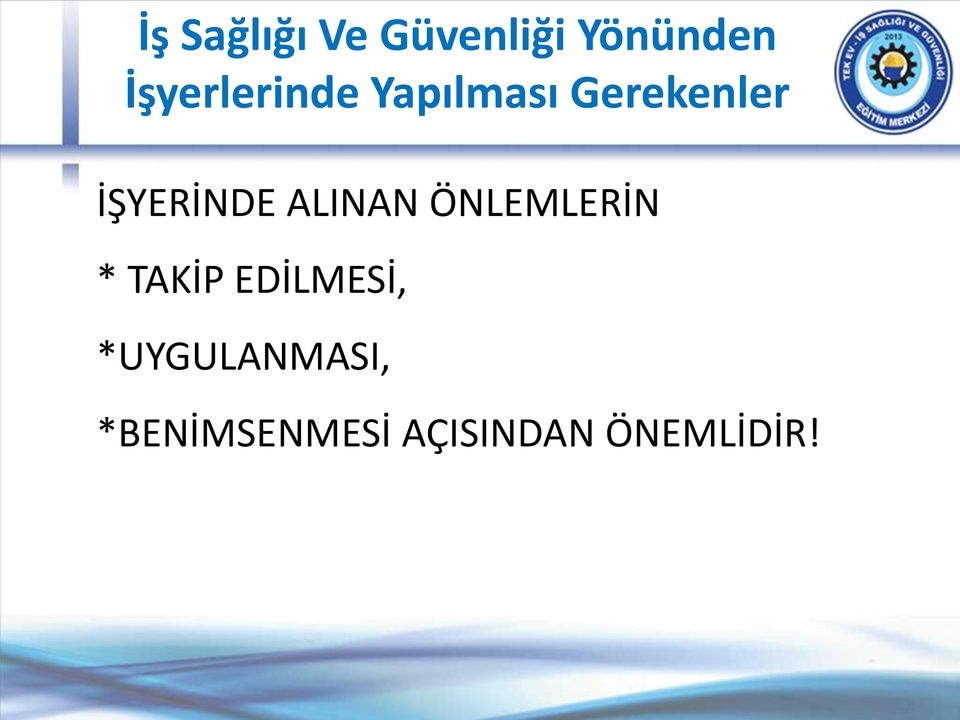 İŞYERİNDE ALINAN ÖNLEMLERİN * TAKİP