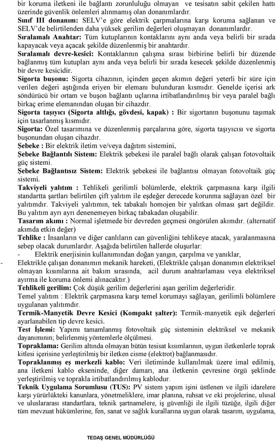 Sıralamalı Anahtar: Tüm kutuplarının kontaklarını aynı anda veya belirli bir sırada kapayacak veya açacak şekilde düzenlenmiş bir anahtardır.