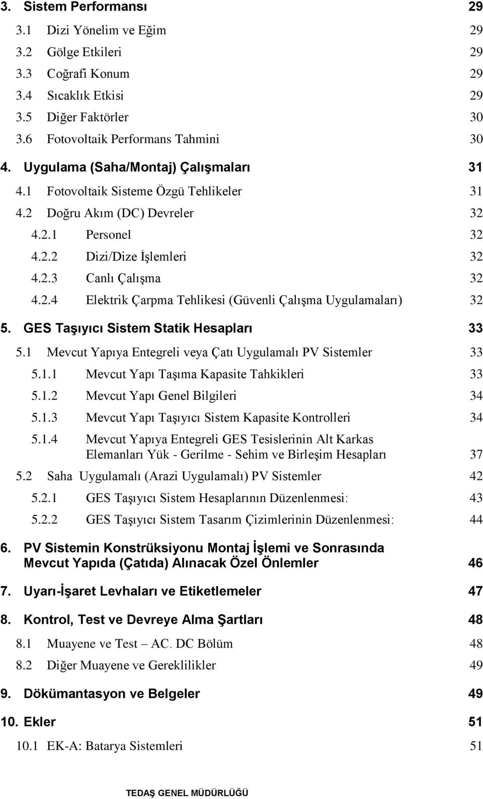 GES Taşıyıcı Sistem Statik Hesapları 33 5.1 Mevcut Yapıya Entegreli veya Çatı Uygulamalı PV Sistemler 33 5.1.1 Mevcut Yapı Taşıma Kapasite Tahkikleri 33 5.1.2 Mevcut Yapı Genel Bilgileri 34 5.1.3 Mevcut Yapı Taşıyıcı Sistem Kapasite Kontrolleri 34 5.