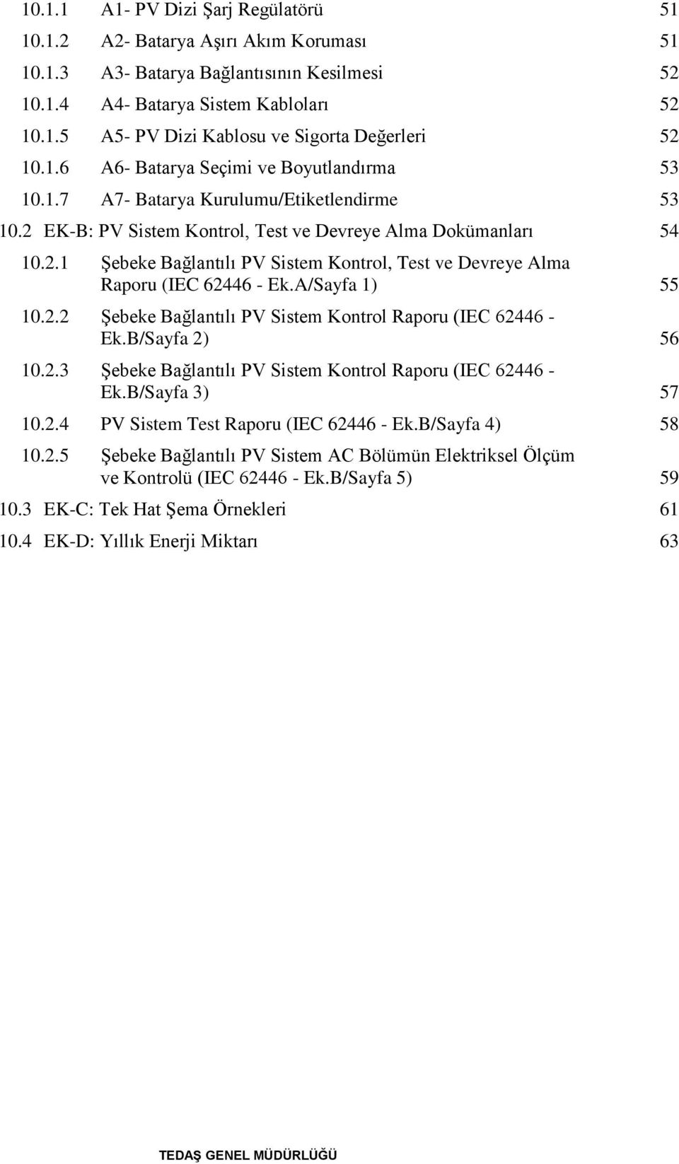 A/Sayfa 1) 55 10.2.2 Şebeke Bağlantılı PV Sistem Kontrol Raporu (IEC 62446 - Ek.B/Sayfa 2) 56 10.2.3 Şebeke Bağlantılı PV Sistem Kontrol Raporu (IEC 62446 - Ek.B/Sayfa 3) 57 10.2.4 PV Sistem Test Raporu (IEC 62446 - Ek.