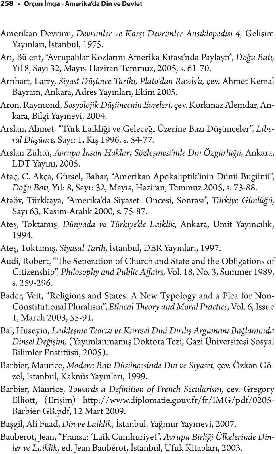 Ahmet Kemal Bayram, Ankara, Adres Yayınları, Ekim 2005. Aron, Raymond, Sosyolojik Düşüncenin Evreleri, çev. Korkmaz Alemdar, Ankara, Bilgi Yayınevi, 2004.