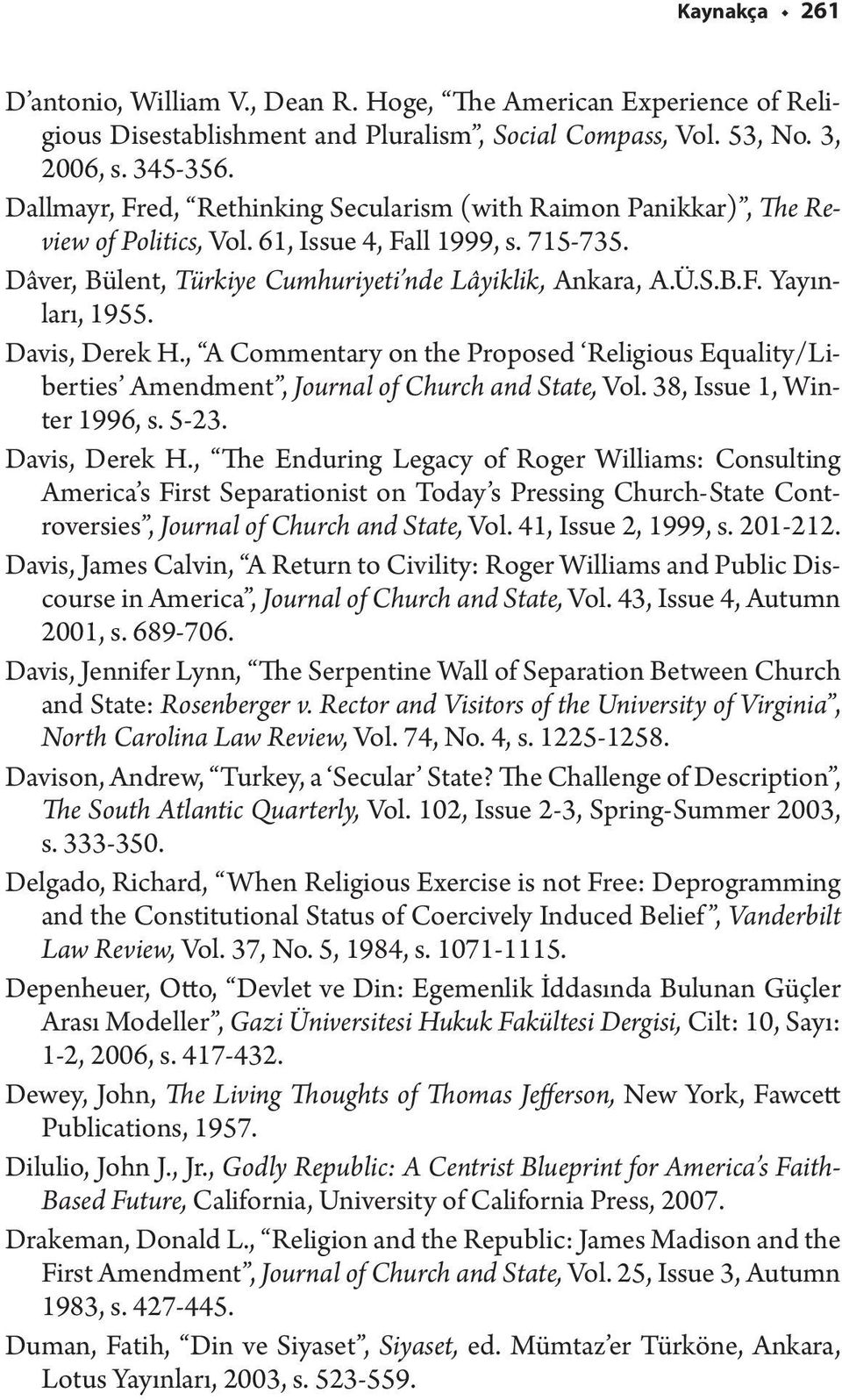 Davis, Derek H., A Commentary on the Proposed Religious Equality/Liberties Amendment, Journal of Church and State, Vol. 38, Issue 1, Winter 1996, s. 5-23. Davis, Derek H.