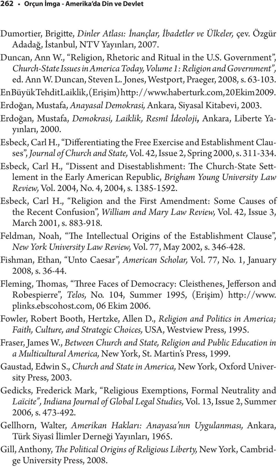 En Büyük Tehdit Laiklik, (Erişim) http://www.haberturk.com, 20 Ekim 2009. Erdoğan, Mustafa, Anayasal Demokrasi, Ankara, Siyasal Kitabevi, 2003.