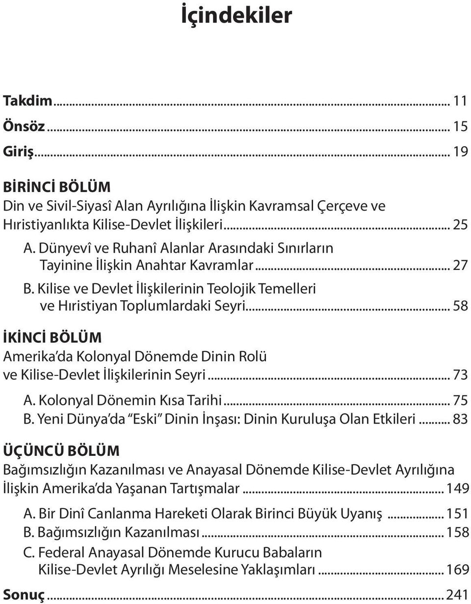 .. 58 İKINCI BÖLÜM Amerika da Kolonyal Dönemde Dinin Rolü ve Kilise-Devlet İlişkilerinin Seyri... 73 A. Kolonyal Dönemin Kısa Tarihi... 75 B.