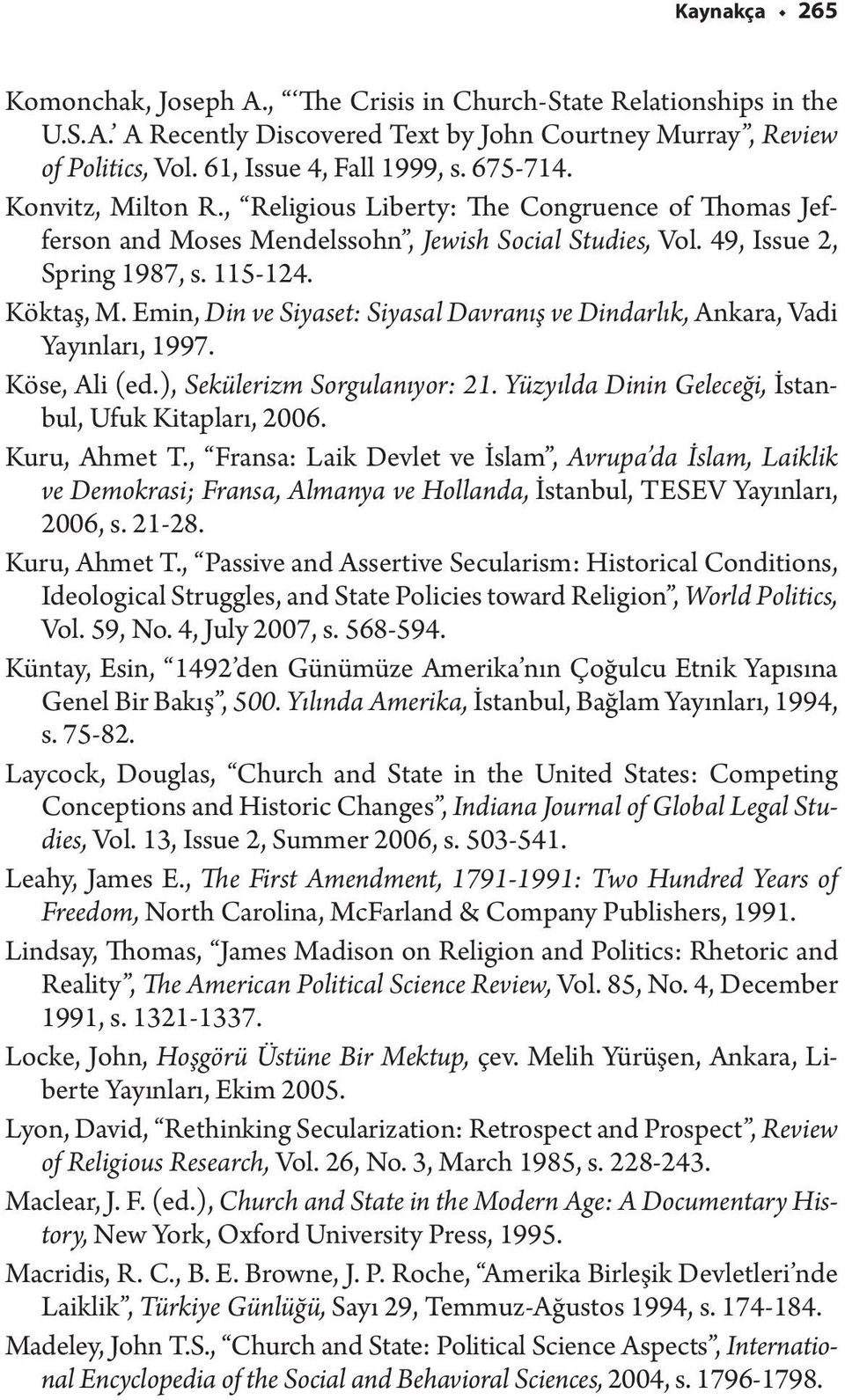 Emin, Din ve Siyaset: Siyasal Davranış ve Dindarlık, Ankara, Vadi Yayınları, 1997. Köse, Ali (ed.), Sekülerizm Sorgulanıyor: 21. Yüzyılda Dinin Geleceği, İstanbul, Ufuk Kitapları, 2006. Kuru, Ahmet T.