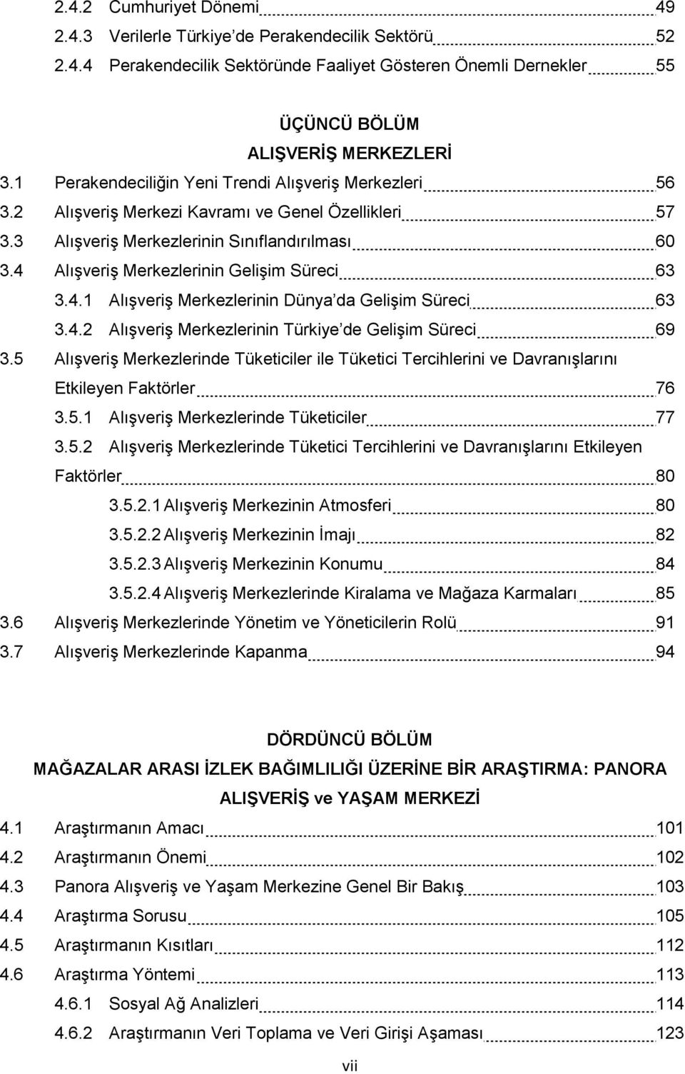 4 Alışveriş Merkezlerinin Gelişim Süreci 63 3.4.1 Alışveriş Merkezlerinin Dünya da Gelişim Süreci 63 3.4.2 Alışveriş Merkezlerinin Türkiye de Gelişim Süreci 69 3.