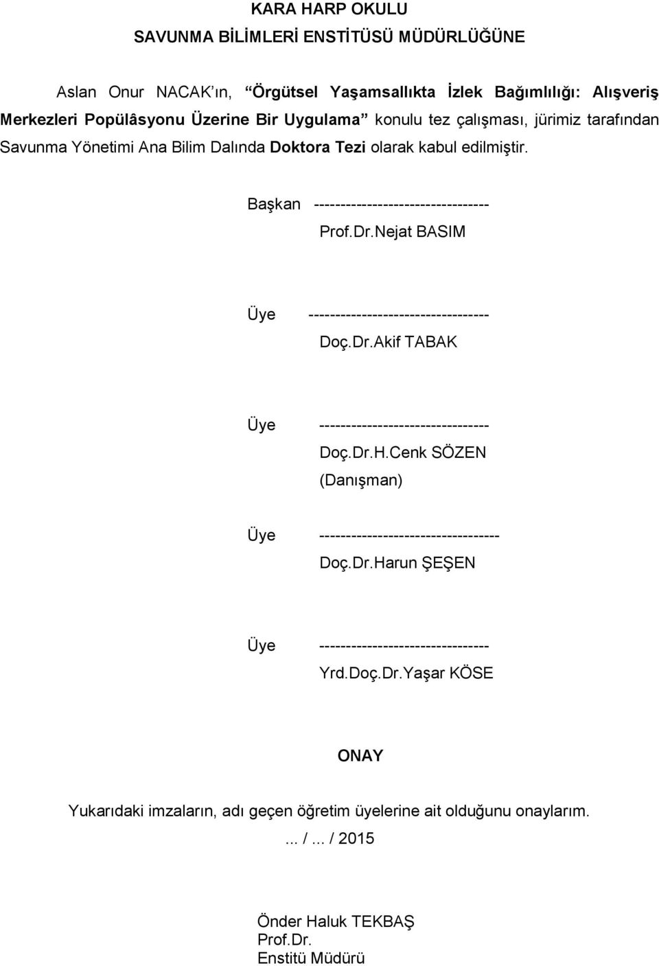 Nejat BASIM Üye ---------------------------------- Doç.Dr.Akif TABAK Üye -------------------------------- Doç.Dr.H.Cenk SÖZEN (Danışman) Üye ---------------------------------- Doç.