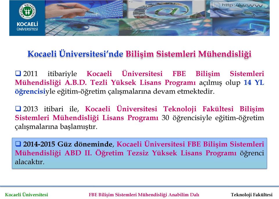2013 itibari ile, Kocaeli Üniversitesi Teknoloji Fakültesi Bilişim Sistemleri Mühendisliği Lisans Programı 30 öğrencisiyle eğitim-öğretim