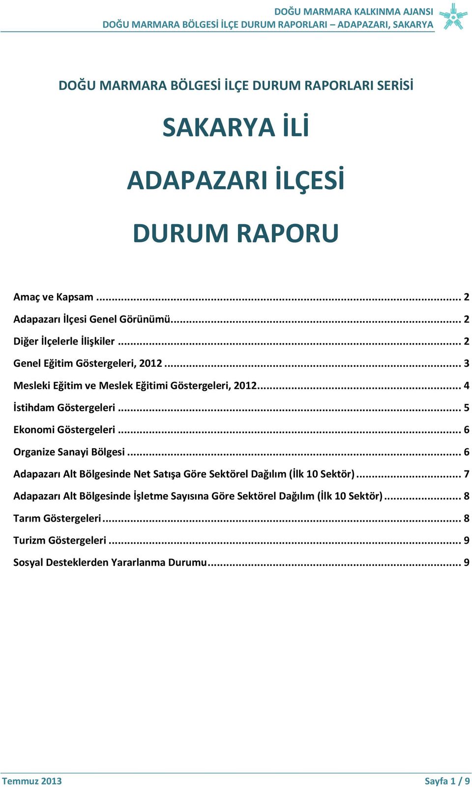 .. 4 İstihdam Göstergeleri... 5 Ekonomi Göstergeleri... 6 Organize Sanayi Bölgesi... 6 Adapazarı Alt Bölgesinde Net Satışa Göre Sektörel Dağılım (İlk 10 Sektör).