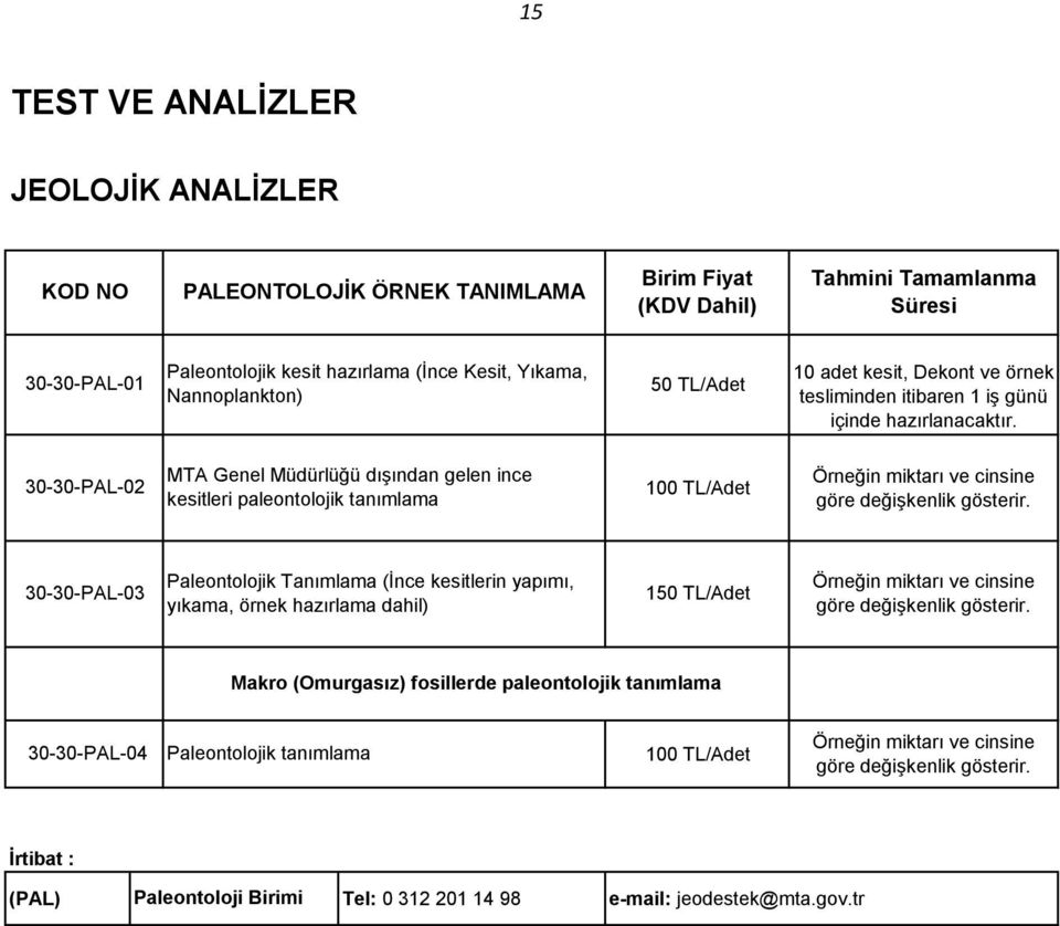 30-30-PAL-02 MTA Genel Müdürlüğü dışından gelen ince kesitleri paleontolojik tanımlama 100 TL/Adet Örneğin miktarı ve cinsine göre değişkenlik gösterir.