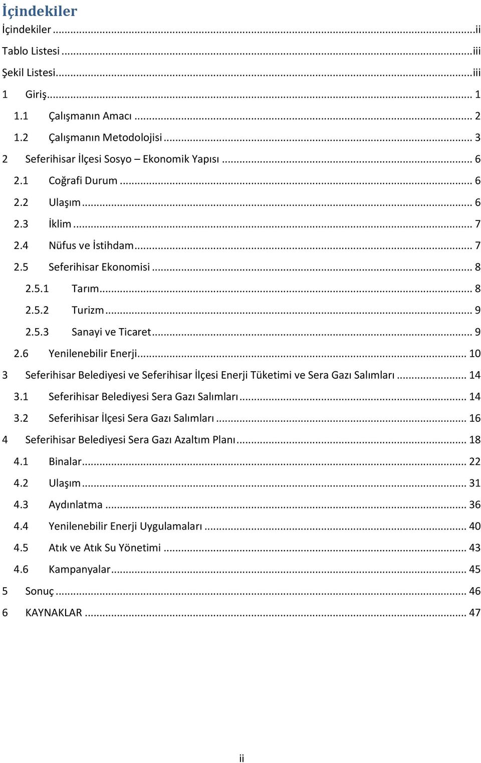 .. 10 3 Seferihisar Belediyesi ve Seferihisar İlçesi Enerji Tüketimi ve Sera Gazı Salımları... 14 3.1 Seferihisar Belediyesi Sera Gazı Salımları... 14 3.2 Seferihisar İlçesi Sera Gazı Salımları.