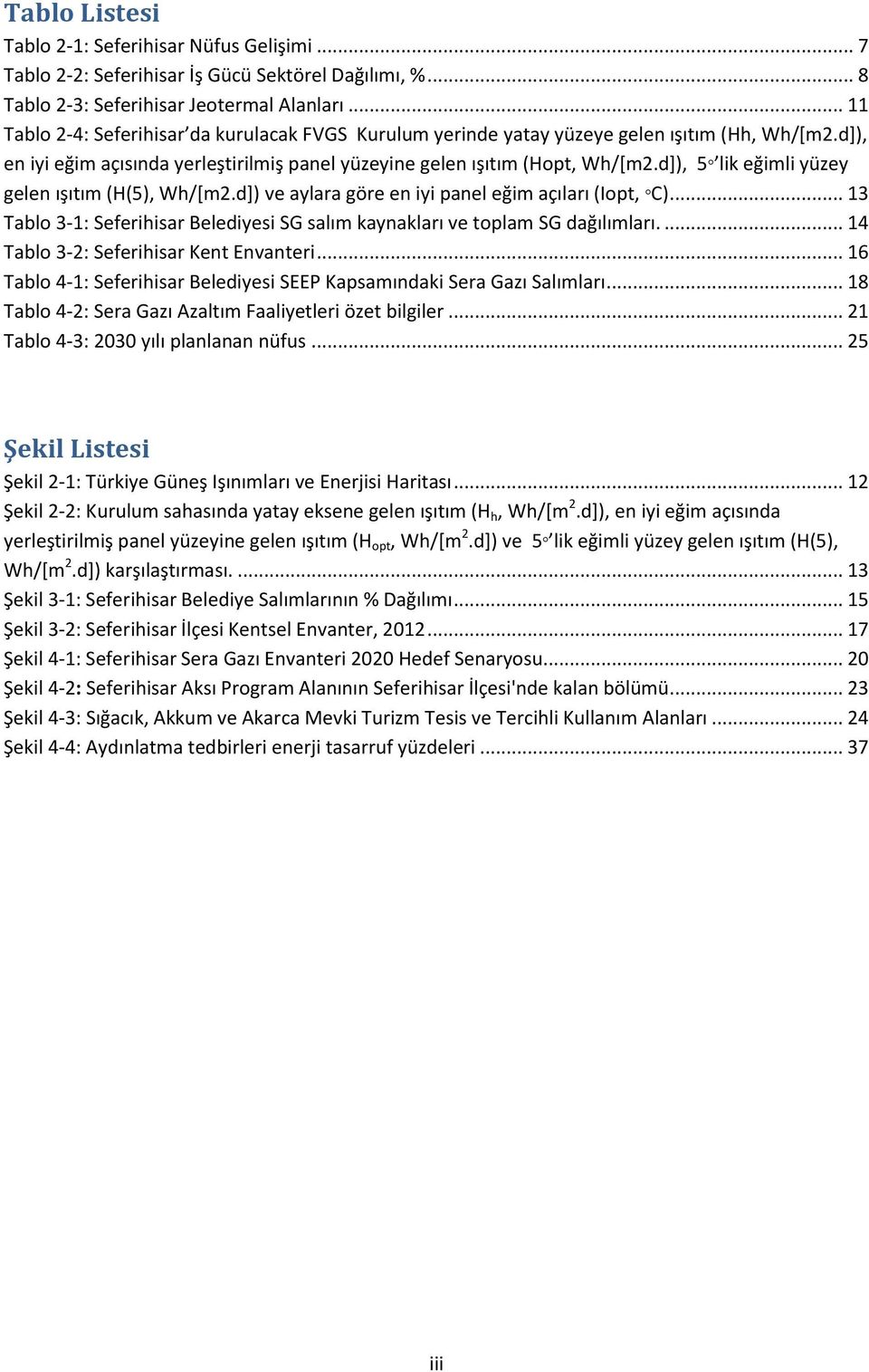 d+), 5 lik eğimli yüzey gelen ışıtım (H(5), Wh/*m2.d+) ve aylara göre en iyi panel eğim açıları (Iopt, C)... 13 Tablo 3-1: Seferihisar Belediyesi SG salım kaynakları ve toplam SG dağılımları.