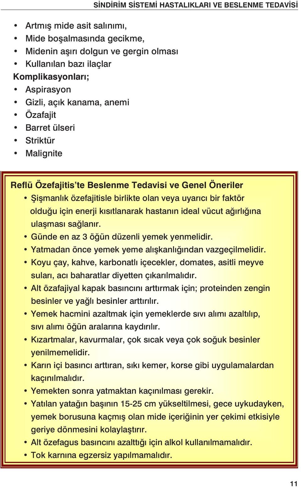 ulaşması sağlanır. Günde en az 3 öğün düzenli yemek yenmelidir. Yatmadan önce yemek yeme alışkanlığından vazgeçilmelidir.