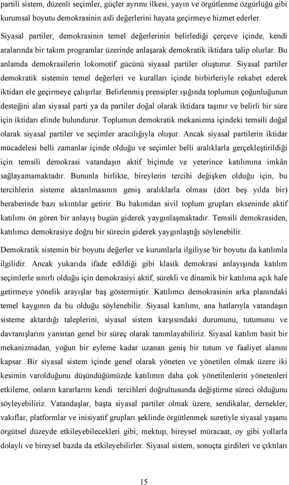 Bu anlamda demokrasilerin lokomotif gücünü siyasal partiler oluşturur.