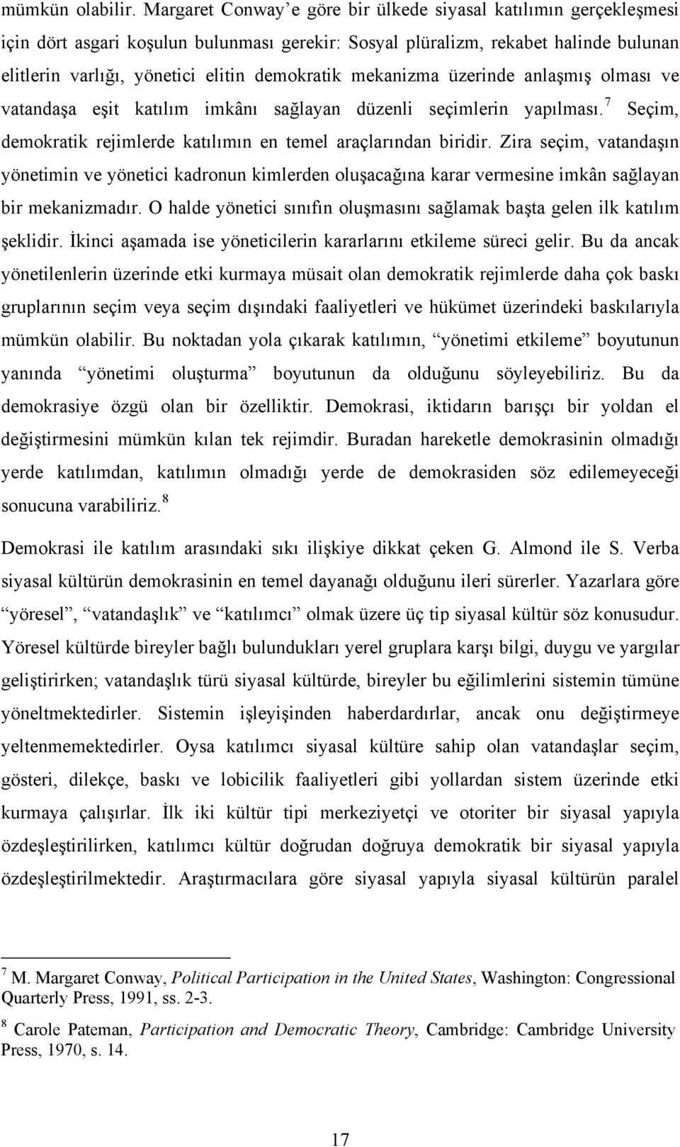 mekanizma üzerinde anlaşmış olması ve vatandaşa eşit katılım imkânı sağlayan düzenli seçimlerin yapılması. 7 Seçim, demokratik rejimlerde katılımın en temel araçlarından biridir.