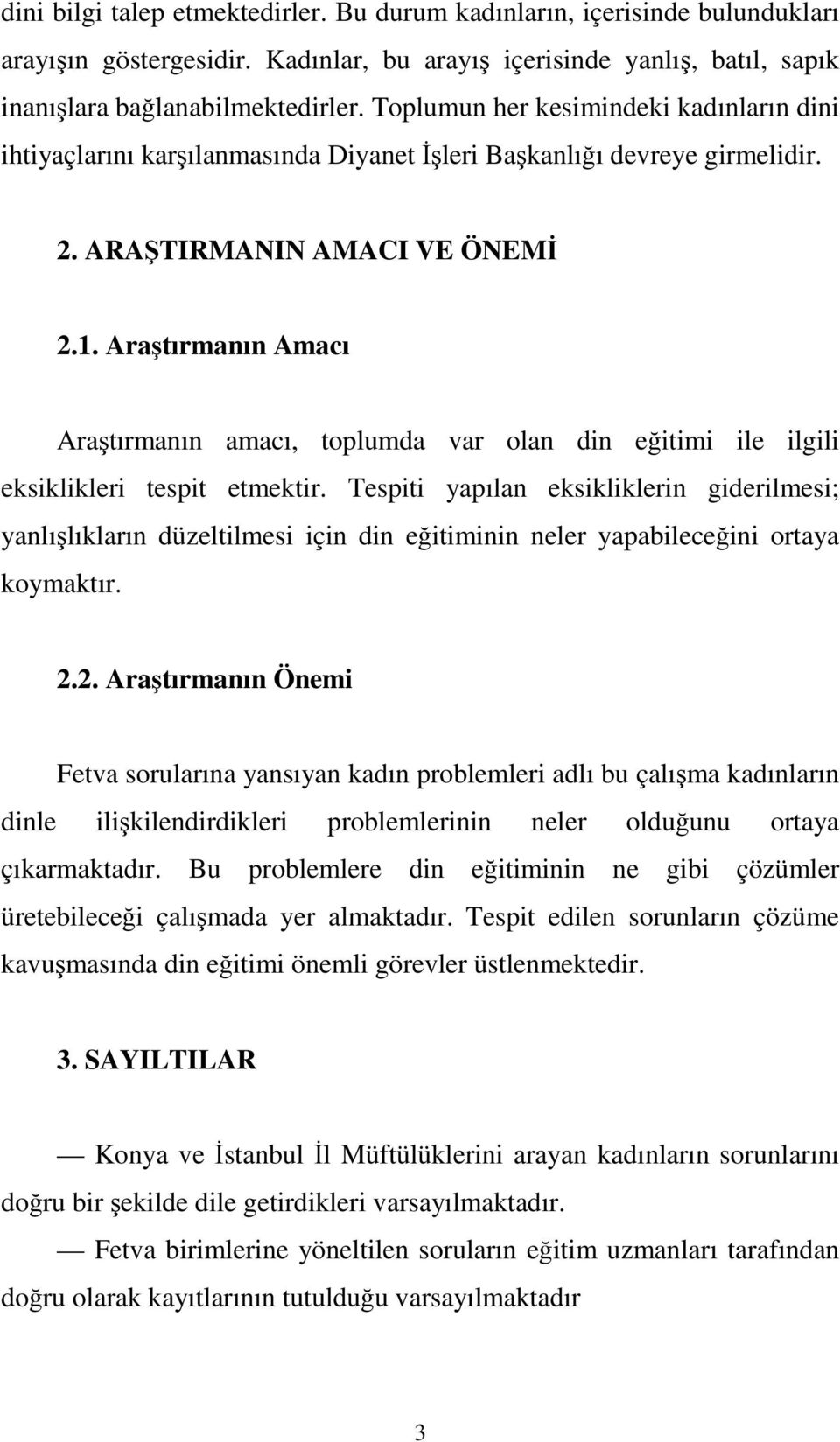 Araştırmanın Amacı Araştırmanın amacı, toplumda var olan din eğitimi ile ilgili eksiklikleri tespit etmektir.