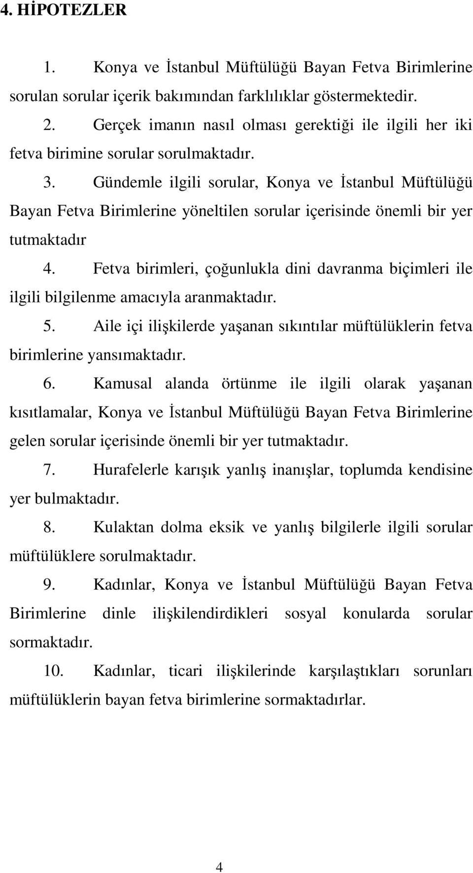 Gündemle ilgili sorular, Konya ve İstanbul Müftülüğü Bayan Fetva Birimlerine yöneltilen sorular içerisinde önemli bir yer tutmaktadır 4.