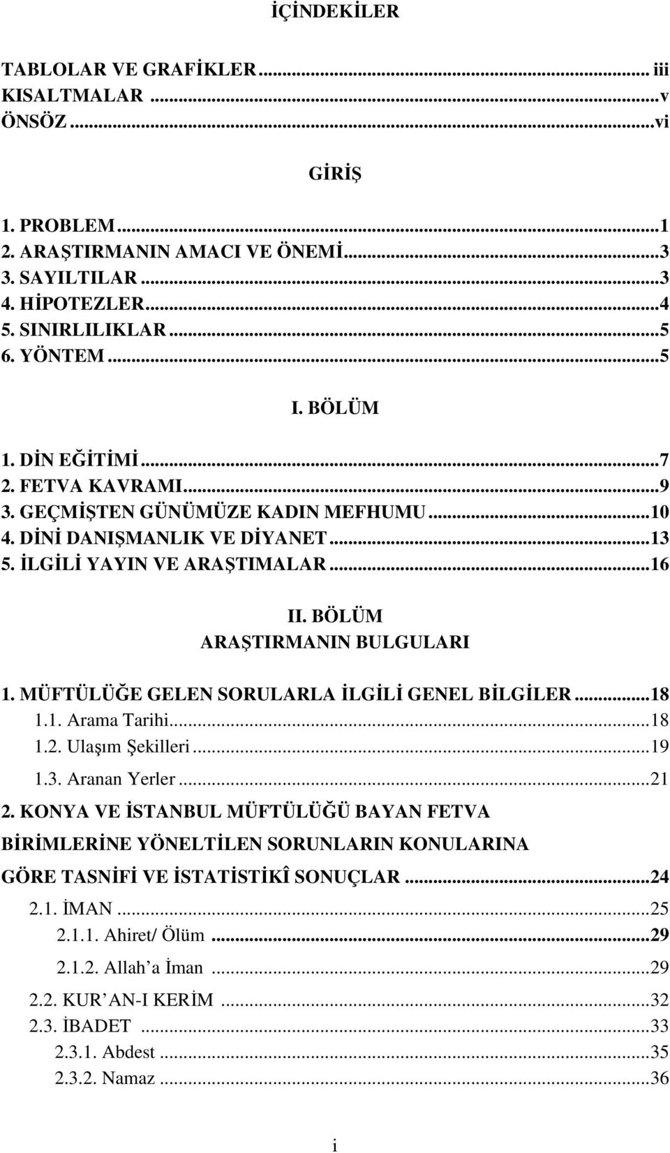 MÜFTÜLÜĞE GELEN SORULARLA İLGİLİ GENEL BİLGİLER...18 1.1. Arama Tarihi...18 1.2. Ulaşım Şekilleri...19 1.3. Aranan Yerler...21 2.