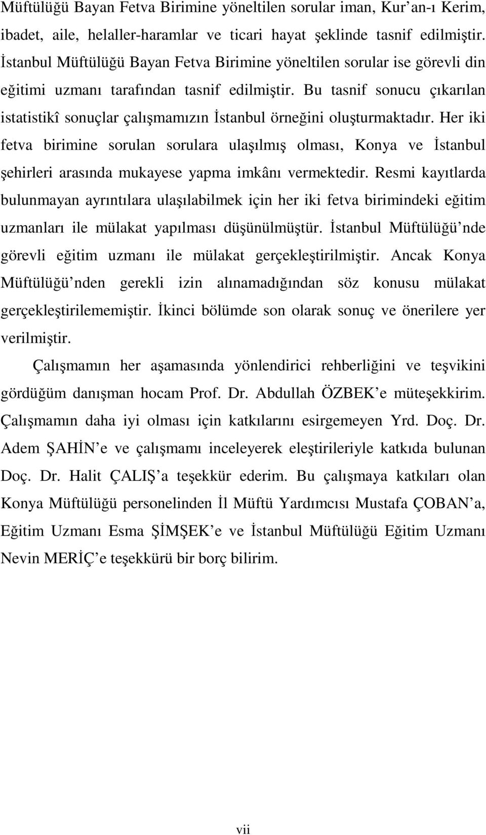 Bu tasnif sonucu çıkarılan istatistikî sonuçlar çalışmamızın İstanbul örneğini oluşturmaktadır.