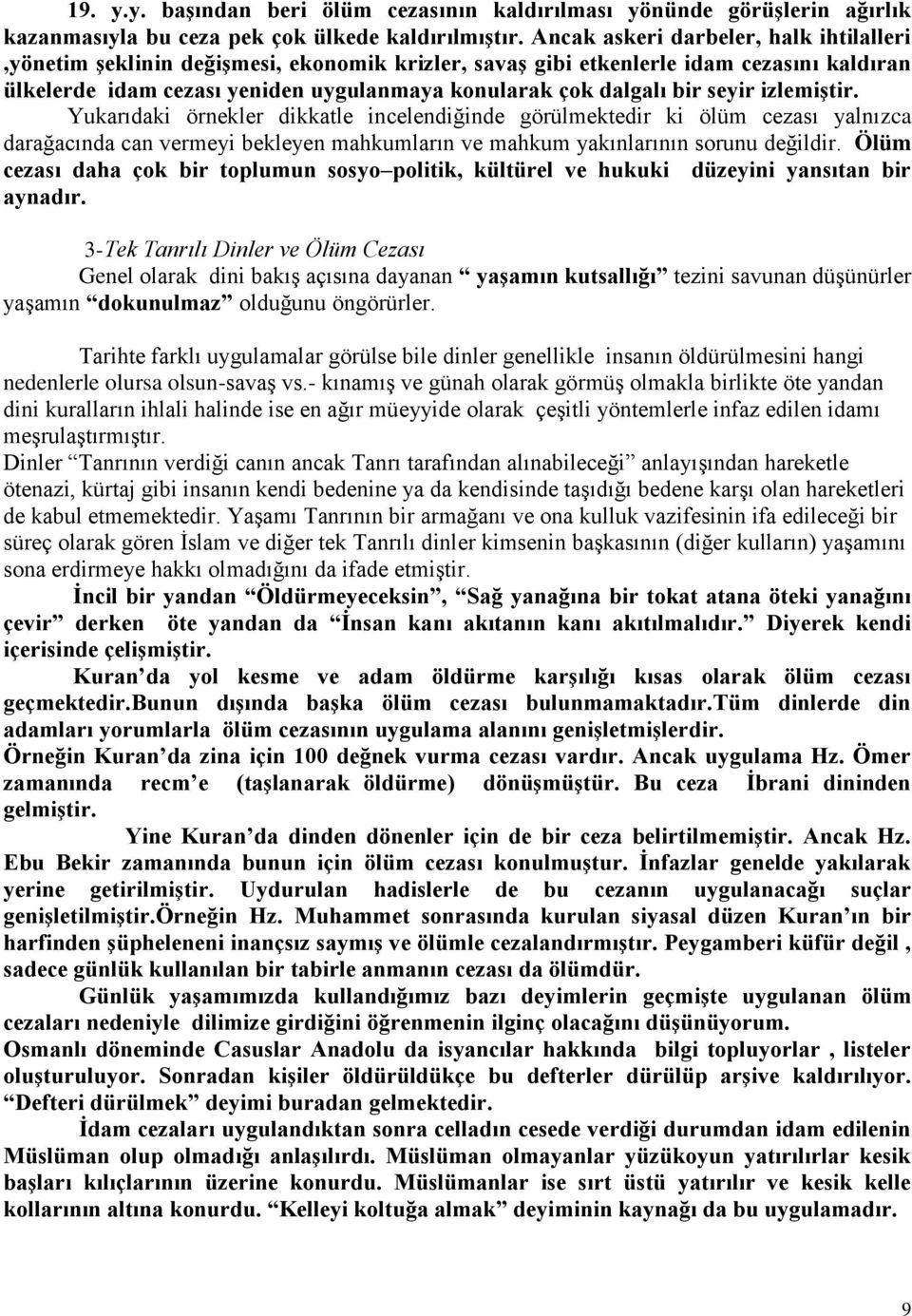 seyir izlemiştir. Yukarıdaki örnekler dikkatle incelendiğinde görülmektedir ki ölüm cezası yalnızca darağacında can vermeyi bekleyen mahkumların ve mahkum yakınlarının sorunu değildir.