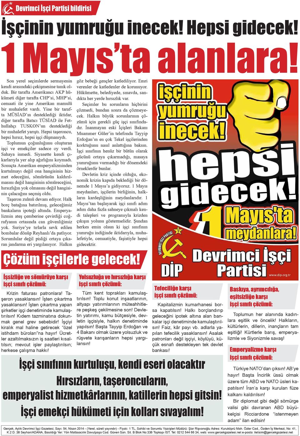 Yine bir tarafta MÜSİAD ın desteklediği iktidar, diğer tarafta Batıcı TÜSİAD ile Fethullahçı TUSKON un desteklediği bir muhalefet yarıştı. Hepsi taşeroncu, hepsi hırsız, hepsi işçi düşmanıydı.