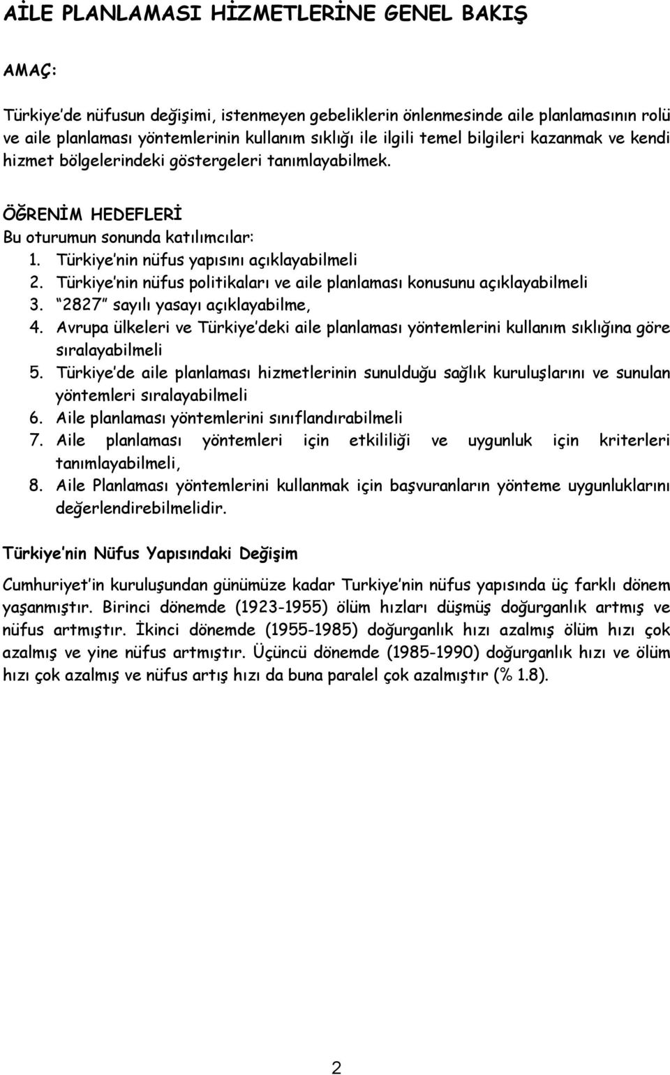 Türkiye nin nüfus politikaları ve aile planlaması konusunu açıklayabilmeli 3. 2827 sayılı yasayı açıklayabilme, 4.